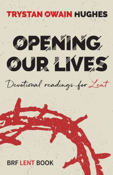 Opening Our Lives: Devotional readings for Lent