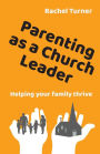 Parenting as a Church Leader: Helping your family thrive