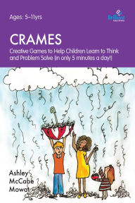 Title: Crames: Creative Games to Help Children Learn to Think and Problem Solve (in only 5 minutes a day!), Author: Ashley McCabe Mowat