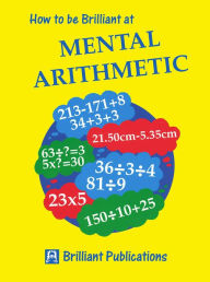 Title: How to be Brilliant at Mental Arithmetic: How to be Brilliant at Mental Arithmetic, Author: Beryl Webber