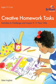 Title: Creative Homework Tasks 9-11 Year Olds, Author: Giles Hughes