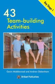 Title: 43 Team Building Activities for Key Stage 1, Author: Gavin Middlewood