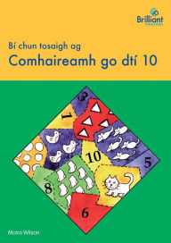 Title: Bï¿½ chun tosaigh ag Comhaireamh go dtï¿½ 10, Author: Moira Wilson