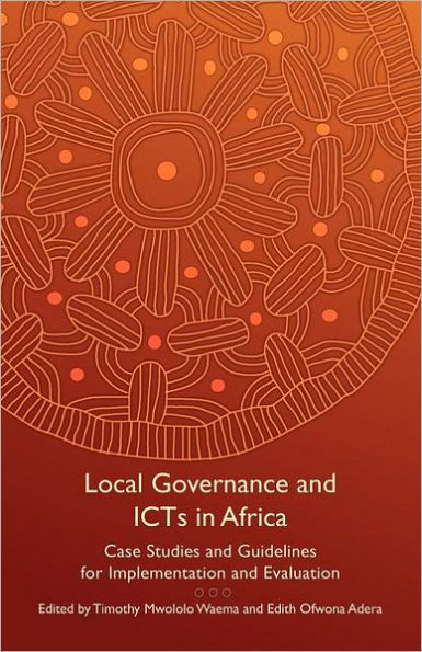 Local Governance and ICTs in Africa: Case Studies and Guidelines for Implementation and Evaluation