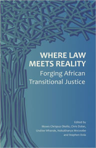Title: Where Law Meets Reality: Forging African Transitional Justice, Author: Chris Dolan