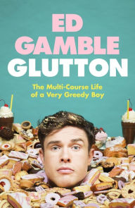 Download ebooks for free ipad Glutton: The Multi-Course Life of a Very Greedy Boy by Ed Gamble English version PDB CHM 9780857505521