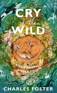 Download free ebooks in pdb format Cry of the Wild: Eight animals under siege 9780857529381 by Charles Foster PDB