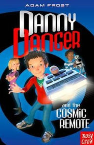 Title: Danny Danger & the Cosmic Remote, Author: Adam Frost