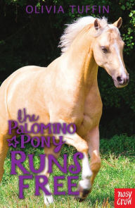 Title: The Palomino Pony Runs Free, Author: Olivia Tuffin