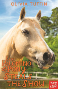 Title: The Palomino Pony Steals the Show, Author: Olivia Tuffin
