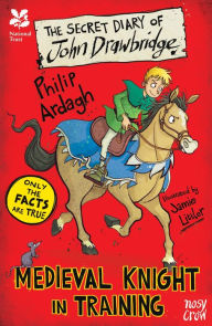 Title: National Trust: The Secret Diary of John Drawbridge, a Medieval Knight in Training, Author: Philip Ardagh