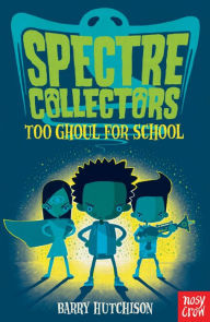 Title: Spectre Collectors: Too Ghoul For School, Author: Barry Hutchison