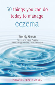 Title: 50 Things You Can Do Today to Manage Eczema, Author: Wendy Green