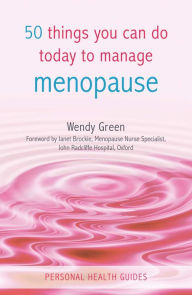 Title: 50 Things You Can Do Today to Manage Menopause, Author: Wendy Green