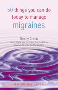 Title: 50 Things You Can Do Today to Manage Migraines, Author: Wendy Green