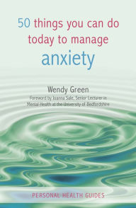 Title: 50 Things You Can Do Today to Manage Anxiety, Author: Wendy Green