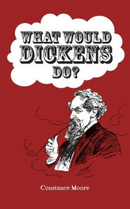 Title: What Would Dickens Do?, Author: Constance Moore