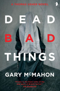 Title: Dead Bad Things: A Thomas Usher Novel, Author: Gary McMahon