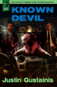 Title: Known Devil: An Occult Crimes Unit Investigation, Author: Justin Gustainis