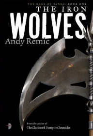 Title: The Iron Wolves: Book 1 of The Rage of Kings, Author: Andy Remic