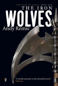 Title: The Iron Wolves: Book 1 of The Rage of Kings, Author: Andy Remic