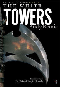 Title: The White Towers: Book 2 of The Rage of Kings, Author: Andy Remic