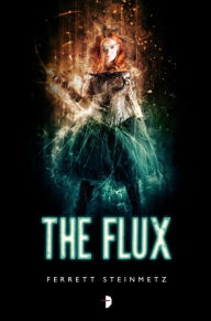 Title: The Flux, Author: Ferrett Steinmetz