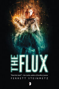 Title: The Flux, Author: Ferrett Steinmetz
