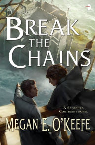 Title: Break the Chains, Author: Megan E. O'Keefe