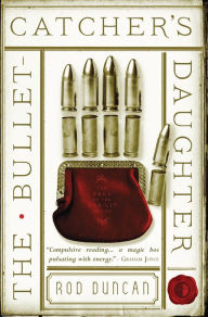 Title: The Bullet-Catcher's Daughter (Fall of the Gas-Lit Empire Series #1), Author: Rod Duncan