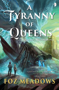 Title: A Tyranny of Queens, Author: Foz Meadows