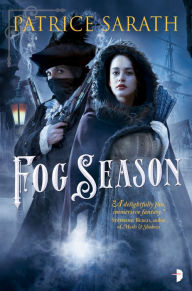 Title: Fog Season: A Tale of Port Saint Frey, Author: Patrice Sarath