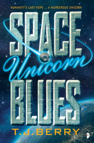 Title: Space Unicorn Blues, Author: TJ Berry