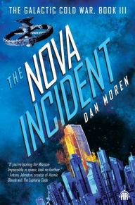 Title: The Nova Incident: The Galactic Cold War Book III, Author: Dan Moren