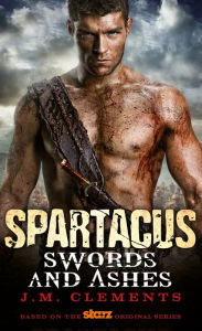 Title: Spartacus: Swords and Ashes, Author: J.M. Clements