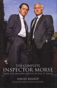 Title: The Complete Inspector Morse (Expanded and Updated Edition): From the Original Novel to the TV Series, Author: David Bishop