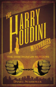 Title: Harry Houdini Mysteries: The Dime Museum Murders, Author: Daniel Stashower