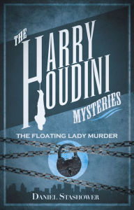 Title: The Harry Houdini Mysteries: The Floating Lady Murder, Author: Daniel Stashower