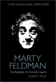 Title: Marty Feldman, Author: Robert Ross