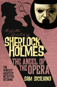 Title: The Further Adventures of Sherlock Holmes: The Angel of the Opera, Author: Sam Siciliano