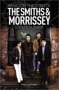 Title: Panic on the Streets: The Smiths and Morrissey Location Guide, Author: Phill Gatenby