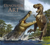 Title: Dinosaur Art: The World's Greatest Paleoart, Author: Steve White
