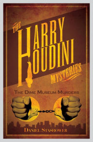 Title: Harry Houdini Mysteries: The Dime Museum Murders, Author: Daniel Stashower