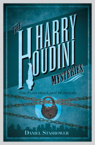 Title: Harry Houdini Mysteries: The Floating Lady Murder, Author: Daniel Stashower