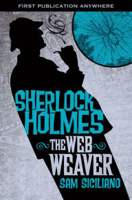 Title: The Further Adventures of Sherlock Holmes: The Web Weaver, Author: Sam Siciliano