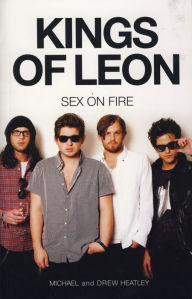 Title: The Kings of Leon: Sex On Fire (New Edition), Author: Michael Heatley