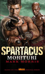 Title: Spartacus: Morituri, Author: Mark Morris