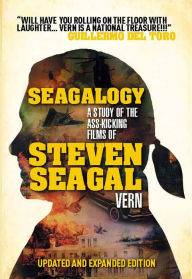 Title: Seagalogy: A Study of the Ass-Kicking Films of Steven Seagal, Author: Vern