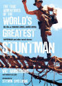The True Adventures of the World's Greatest Stuntman: My Life as Indiana Jones, James Bond, Superman, and Other Movie Heroes