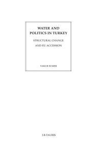 Title: Water and Politics in Turkey: Structural Change and EU Accessio, Author: Vakur Sumer